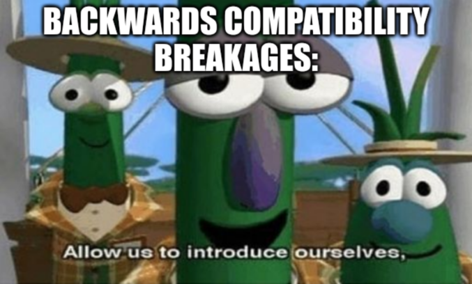 Image macro whose punchline is “Backwards compatibility breakages:” “Allow us to introduce ourselves,”